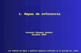 1. Mapas de referencia Las fuentes de mapas y gráficos aparecen referidas en la sección de notas Antonio Vázquez Hoehne Octubre 2003.
