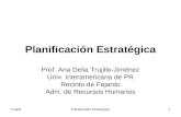 TrujilloPlanificación Estratégica1 Prof. Ana Delia Trujillo-Jiménez Univ. Interamericana de PR Recinto de Fajardo Adm. de Recursos Humanos.