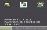 PROYECTO FIC-R 2013 – PLATAFORMA DE PROSPECCIÓN SOLAR: FASE I Cristóbal N. Juliá de la Vega – Meteorólogo.