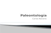 Carlos Navarro.  La Paleontología es la ciencia que estudia e interpreta el pasado de la vida sobre la Tierra a través de los fósiles.  La paleontología.