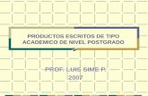 PRODUCTOS ESCRITOS DE TIPO ACADEMICO DE NIVEL POSTGRADO PROF. LUIS SIME P. 2007.