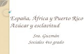 España, África y Puerto Rico Azúcar y esclavitud Sra. Guzmán Sociales 4to grado.