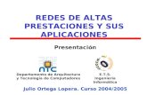 Departamento de Arquitectura y Tecnología de Computadores E.T.S. Ingeniería Informática Presentación Julio Ortega Lopera. Curso 2004/2005 REDES DE ALTAS.