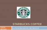 STARBUCKS COFFEE La Estandarización del Servicio Fabián Serrano Jorge Rodríguez.