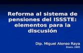 Reforma al sistema de pensiones del ISSSTE: elementos para la discusión Dip. Miguel Alonso Raya Enero, 2005.