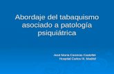Abordaje del tabaquismo asociado a patología psiquiátrica José María Carreras Castellet Hospital Carlos III. Madrid.