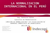 LA NORMALIZACION INTERNACIONAL EN EL PERÚ Ing. Patricia Castro Ejecutiva de Normalizacion COMISION DE NORMALIZACION Y DE FISCALIZACION DE BARRERAS COMERCIALES.