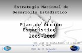 ENDE de El Salvador DIGESTYC Plan de Acción Estadístico 2005-2009 San José de Costa Rica, 15 y 16 de junio de 2006. Estrategia Nacional de Desarrollo Estadístico.