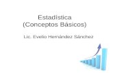 Estadística (Conceptos Básicos) Lic. Evelio Hernández Sánchez.