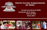 Distrito Escolar Independiente de Waller Escuela Secundaria de Waller Orientación de 8 vo Grado – Clase del 2018 Marzo 2014.