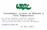 Tecnologías Solares de Mediana y Alta Temperatura Dr. Oscar Alfredo Jaramillo Salgado Centro de Investigación en Energía. Universidad Nacional Autónoma.