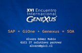 SAP + GiOne + Genexus = SOA Alvaro Gómez Rubio GiCi IT solutions partner alvaro@gici.cl.