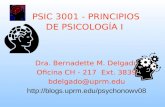 PSIC 3001 - PRINCIPIOS DE PSICOLOGÍA I Dra. Bernadette M. Delgado Oficina CH - 217 Ext. 3839 bdelgado@uprm.edu .