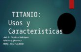 TITANIO: Usos y Caracter­sticas Joel D. Verdejo Rodriguez Quimistry pharmacy Profa. Ruiz Calder³n