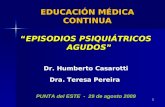 1 EDUCACIÓN MÉDICA CONTINUA “EPISODIOS PSIQUIÁTRICOS AGUDOS” Dr. Humberto Casarotti Dra. Teresa Pereira PUNTA del ESTE - 29 de agosto 2009 1.