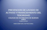 PREVENCION DE LAVADO DE ACTIVOS Y FINANCIAMIENTO DEL TERORISMO COLEGIO DE ESCRIBANOS DE BUENOS AIRES Octubre de 2014 Roberto Bulit Goñi y José María Salinas.
