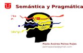 Semántica y Pragmática Paola Andrea Palma Rojas palmapaolaa@gmail.com \’k ǝ p \ \do’g\