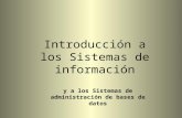 Introducción a los Sistemas de información y a los Sistemas de administración de bases de datos.