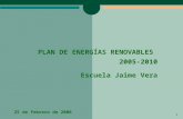 1 25 de febrero de 2006 PLAN DE ENERGÍAS RENOVABLES 2005-2010 Escuela Jaime Vera.