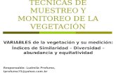 TECNICAS DE MUESTREO Y MONITOREO DE LA VEGETACIÓN VARIABLES de la vegetación y su medición: Índices de Similaridad – Diversidad – abundancia y equitatividad.