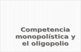 Competencia monopolística y el oligopolio. La competencia monopolística consiste en la organización del mercado en la cual hay muchas empresas que venden.