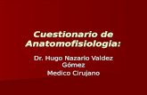 Cuestionario de Anatomofisiologia: Dr. Hugo Nazario Valdez Gómez Medico Cirujano.