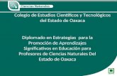 Colegio de Estudios Científicos y Tecnológicos del Estado de Oaxaca Diplomado en Estrategias para la Promoción de Aprendizajes Significativos en Educación.