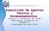Exposición de Agentes Tóxicos y Envenenamientos Salvador E. Villanueva, MD, FACEP Departamento de Medicina de Emergencia Universidad de Puerto Rico.