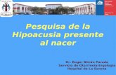 Pesquisa de la Hipoacusia presente al nacer Dr. Roger Bitrán Parada Servicio de Otorrinolaringología Hospital de La Serena.