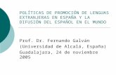 POLÍTICAS DE PROMOCIÓN DE LENGUAS EXTRANJERAS EN ESPAÑA Y LA DIFUSIÓN DEL ESPAÑOL EN EL MUNDO Prof. Dr. Fernando Galván (Universidad de Alcalá, España)