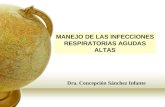 MANEJO DE LAS INFECCIONES RESPIRATORIAS AGUDAS ALTAS Dra. Concepción Sánchez Infante.