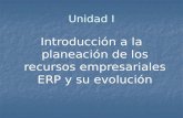 Unidad I Introducción a la planeación de los recursos empresariales ERP y su evolución.