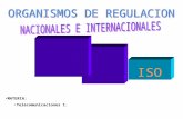 MATERIA: Telecomunicaciones I. ISO El objetivo de esta presentación es dar a conocer los organismos de Regulación y Normalización más relevantes a nivel.