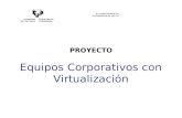 PROYECTO Equipos Corporativos con Virtualización IKT GERENTEORDETZA VICEGERENCIA DE LAS TIC.
