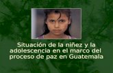 Situación de la niñez y la adolescencia en el marco del proceso de paz en Guatemala.