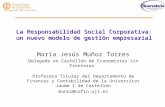 Delegación de Castellón La Responsabilidad Social Corporativa: un nuevo modelo de gestión empresarial María Jesús Muñoz Torres Delegada en Castellón de.