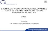 Www.gvamundial.com.mx 1 EJEMPLOS Y COMENTARIOS RELEVANTES PARA EL CIERRE FISCAL DE ISR DE PERSONAS MORALES 2013 Expositor: C.P. FRANCISCO CARDENAS GUERRERO.