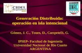 1 Generación Distribuida: operación en isla intencional Gómez, J. C., Tourn, D., Campetelli, G. IPSEP- Facultad de Ingeniería Universidad Nacional de Río.