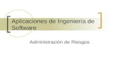 Aplicaciones de Ingeniería de Software Administración de Riesgos.