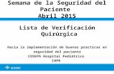 Semana de la Seguridad del Paciente Abril 2015 Lista de Verificación Quirúrgica Hacia la implementación de buenas practicas en seguridad del paciente COSEPA.