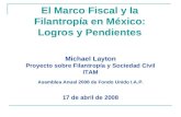 Michael Layton Proyecto sobre Filantropía y Sociedad Civil ITAM Asamblea Anual 2008 de Fondo Unido I.A.P. 17 de abril de 2008 El Marco Fiscal y la Filantropía.