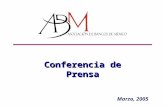 Conferencia de Prensa Marzo, 2005. Los retos 2003 - 2005 A Canalizar más recursos a familias y empresas B Ampliar la cobertura; eficientar productos C.