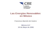 Las Energías Renovables en México Francisco Barnés de Castro México D.F 30 de Mayo de 2006.