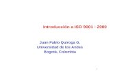 1 Introducción a ISO 9001 - 2000 Juan Pablo Quiroga G. Universidad de los Andes Bogotá, Colombia.