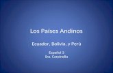 Los Países Andinos Ecuador, Bolivia, y Perú Español 3 Sra. Carpinella.