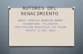 AUTORES DEL RENACIMIENTO ANGIE VANESSA BERRION MUÑOZ ASUGNATURA :FILOSOFIA INSTITUCION EDUCATIVA LAS PALMA AGOSTO 12 DEL 2014.