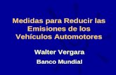 Medidas para Reducir las Emisiones de los Vehículos Automotores Walter Vergara Banco Mundial.