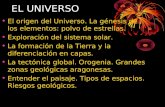 EL UNIVERSO El origen del Universo. La génesis de los elementos: polvo de estrellas. Exploración del sistema solar. La formación de la Tierra y la diferenciación.