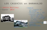 LOS CASERÍOS en BARAKALDO Janire Martínez. Curso: 2014 Índice: – Los caseríos en Barakaldo. – Caseríos del s. XVI – Caseríos cúbicos. Barroco del s. XVII.
