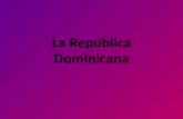 La República Dominicana. La República Dominicana es una isla. Está en el Mar Caribe.